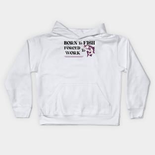 born to Fish Forced To Work Kids Hoodie